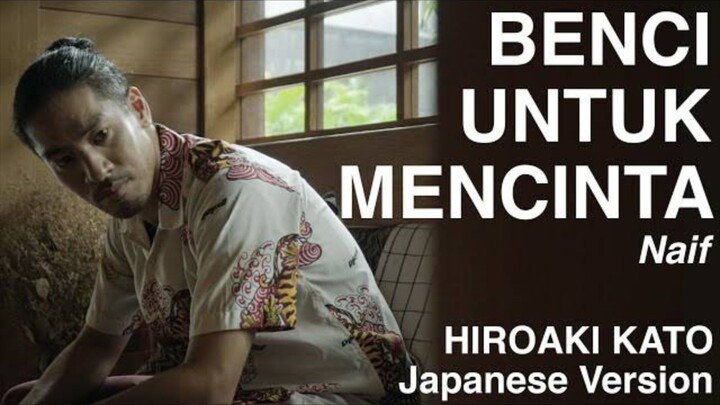 LAGU INDO VERSI JEPANG ‼️ NAIF - BENCI UNTUK MENCINTA BY HIROAKI KATO japanese version #JPOPENT