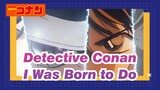 [Detective Conan/Characters Edit] I Was Born to Do