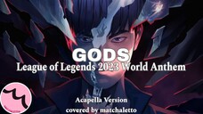 [ACAPELLA] GODS (League of Legends 2023 World Anthem) - Covered by matchaletto