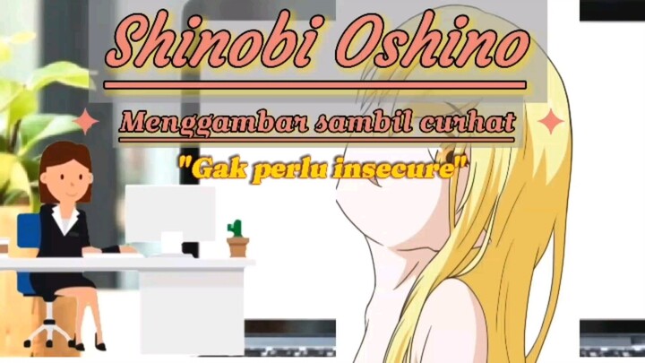 "Gak perlu insecure". Shinobi Oshino (Digital drawing)