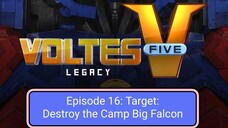 Voltes V: Legacy – Episode 16: Target: Destroy the Camp Big Falcon