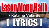 Lason Mong Halik (  LYRICS )-  Katrina Velarde