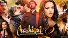 AASHIQUI 2 | SUPERHIT ROMANTIC MOVIE IN HINDI | Aditya Roy Kapoor | Shraddha Kapoor | Shaad Randhawa