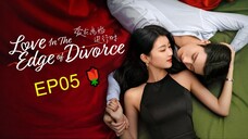 EP05_ Love in the Edge of Divorce (2025) 🌹 / ENG SUBBED