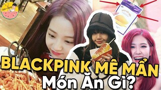 10 Món Ăn Mà BLACKPINK Thích Ăn Nhất Trần Đời