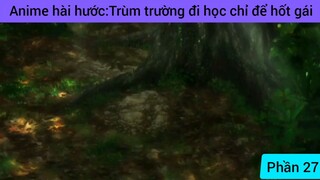 Anime hài hước trùm trường đi học chỉ để hút gái #27