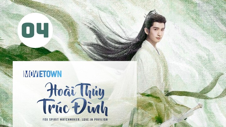 Tập 4| Hoài Thủy Trúc Đình - Love In Pavilion (Lưu Thi Thi, Trương Vân Long, Ngô Tuyên Nghi,...).