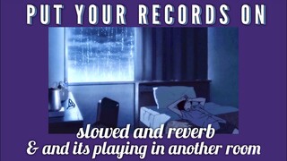Put Your Records On but it's playing in another room (slowed and reverb)