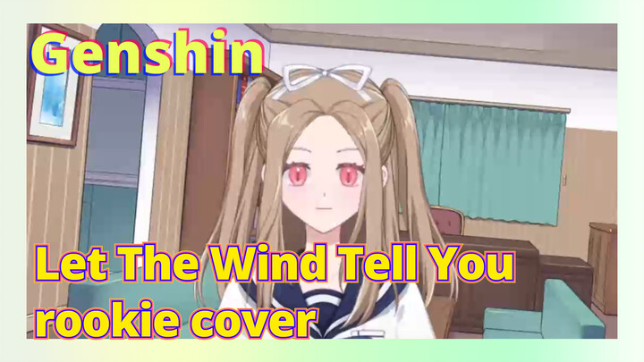[Genshin,  Cover][Let The Wind Tell You]  rookie cover