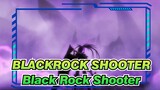 [BLACKROCK SHOOTER] Black★Rock Shooter