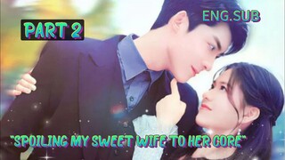 [Part 2 Eng.Sub]Drama Name:"SPOILING MY SWEET WIFE TO HER CORE"