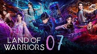 🇨🇳EP 7 | The Land of Warriors (2O24)[EngSub]