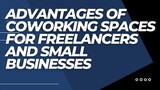 Advantages of Coworking Spaces For Freelancers and Small Businesses