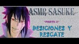 ASMR/Rollplay Sasuke, Decisiones y recate; parte 2... ⚠️Spoiler TODO Naruto Shippuden⚠️