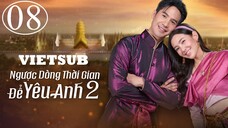 Ngược Dòng Thời Gian Để Yêu Anh (Phần 2) - Tập 8A | Vietsub