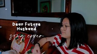 Dear Future Husband (Song Cover)