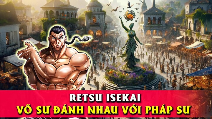 Retsu isekai Dị Giới - Võ Sư Trung Hoa Múc Nhau Với Pháp Sư Nhật Bổn