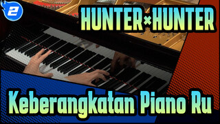 [HUNTER×HUNTER] [Animenz]
Keberangkatan! - HUNTER×HUNTER (2011) OP | Piano Ru