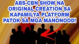 ABS-CBN SHOW NA ORIGINAL CREATION SA KAPAMILYA PLATFORM PATOK SA MGA MANONOOD!