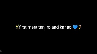 first meet tanjiro and kanao💙✨