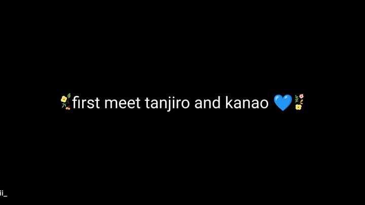 first meet tanjiro and kanao💙✨