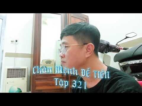 Tập 321 - CHÂN MỆNH ĐẾ TIÊN. Tiên Hiệp, Ngôn Tình, Huyền Huyễn hay nhất 2022