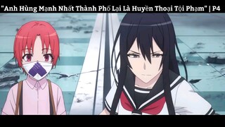 "Anh Hùng Mạnh Nhất Thành Phố Lại Là Huyền Thoại Tội Phạm" | P4