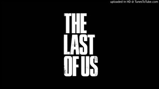 The Last of Us - All Gone (No Escape) Game Version Extended