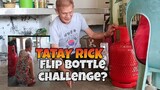 TATAY RICK:FLIP BOTTLE CHALLENGE
