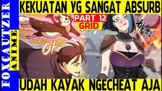 Kekuatan yang Udah Kayak Ngecheat ( Part 12 Alur Cerita Grid )