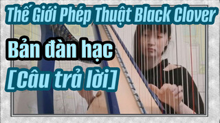 Thế Giới Phép Thuật Black Clover
Bản đàn hạc 
[Câu trả lời]