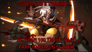 GOOD JOB !! TANJIRO... SETELAH 100 TAHUN (AMV) PART 10-DEMON SLAYER