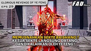 KETUA SEKTE BAISHANG DATANG SENDIRI UNTUK DIKALAHKAN !!  -ALUR GLORIOUS REVENGE OF YE FENG EPS 29