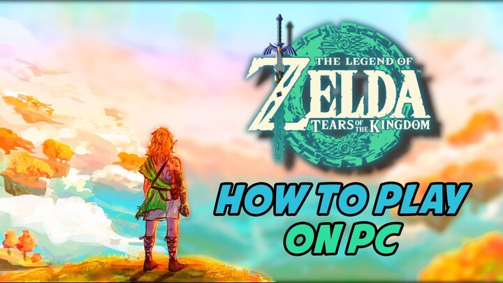 How to Play The Legend of Zelda Tears of the Kingdom on PC