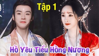 Hồ Yêu Tiểu Hồng Nương - Tập 1 [Dương Mịch, Cung Tuấn, Nguỵ Triết Minh, Chúc Tự Đan]