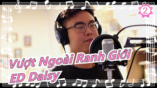 Vượt Ngoài Ranh Giới| ED Daisy_2