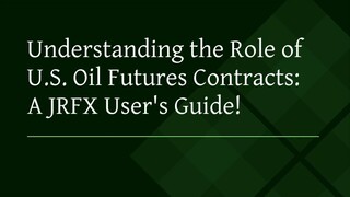 Understanding the Role of U.S. Oil Futures Contracts: A JRFX User's Guide!