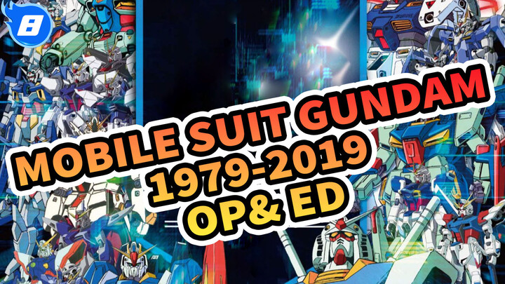 Mobile Suit Gundam
1979-2019
OP& ED_8