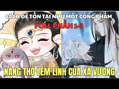 FULL PHẦN 1-3 | NÀNG THỎ LÉM LĨNH CỦA XÀ VƯƠNG - CÁCH ĐỂ TỒN TẠI NHƯ MỘT CỐNG PHẨM