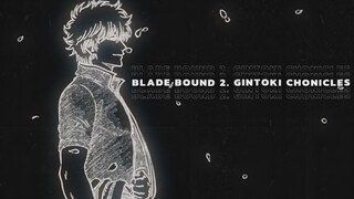[GINTAMA MEP] BLADE BOUND S2. Gintoki Chronicles