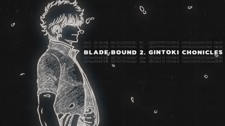 [GINTAMA MEP] BLADE BOUND S2. Gintoki Chronicles