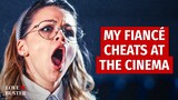 MY FIANCÉ CHEATS AT THE CINEMA  | @LoveBuster_