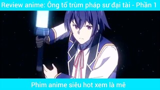 review anime : Ông tổ trùm phát sư đại tài #1