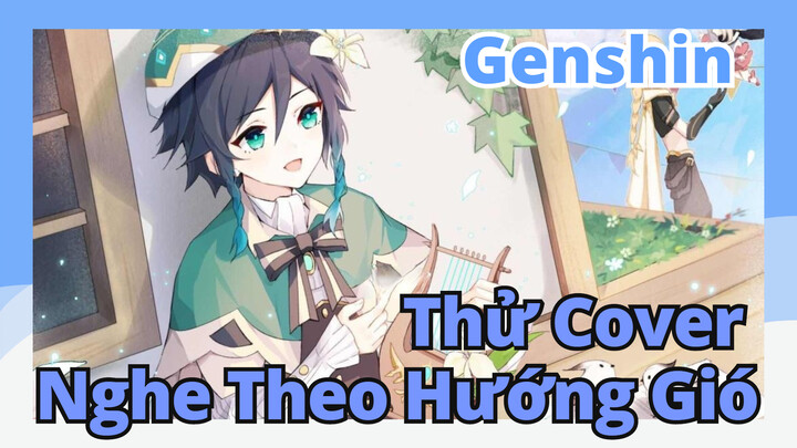 [Genshin, Cover]Thử Cover "Nghe Theo Hướng Gió"