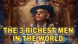 THE 3 WEALTHIEST MEN ON EARTH