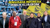 ERICK THOHIR DAN HARTONO BERSAUDARA UNTUNG BESAR! Inilah 7 Crazy Rich Indonesia Pemilik Klub Eropa