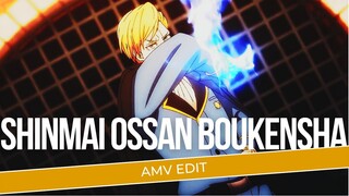 [AMV EDIT] | SHINMAI OSSAN BOUKENSHA |