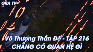 Vô Thượng Thần Đế - TẬP 216CHẲNG CÓ QUAN HỆ GÌ