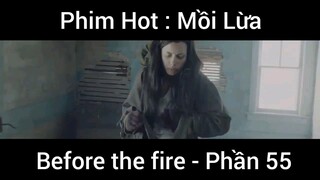 PhimHot: Mồi Lừa Before the fire #55