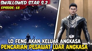 BEKERJASAMA DENGAN ORGANISASI DUNIA UNTUK MEMBUAT PESAWAT LUAT ANGKASA - Swallowed Star Eps. 68